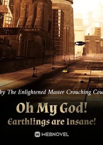 Oh My God! Earthlings are Insane!
