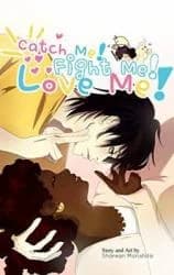 Catch Me! Fight Me! Love Me!