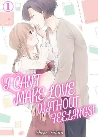 I Can't Make Love Without Feelings!
