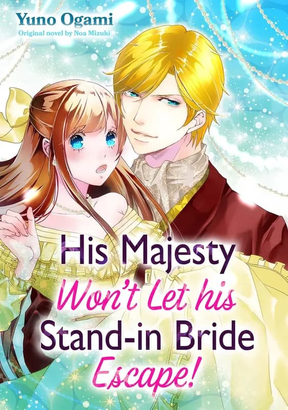 His Majesty Won't Let His Stand-in Bride Escape!