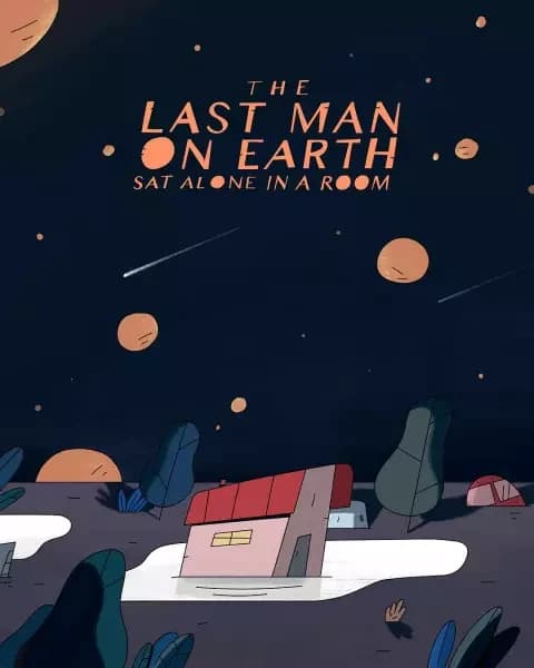 The Last Man on Earth Sat Alone in a Room