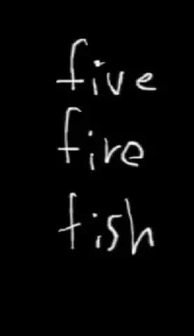 Five Fire Fish